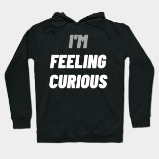 I'M Feeling Curiousdesign Hoodie